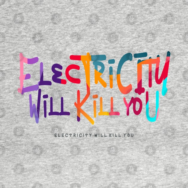 Electricity Will Kill You by vectorhelowpal